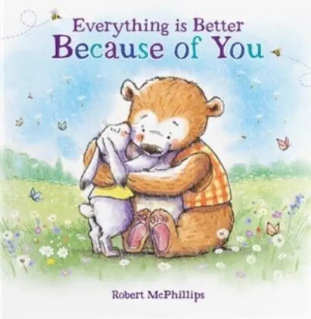 Všetko je vďaka tebe lepšie - Úprimná darčeková kniha pre niekoho výnimočného - Everything Is Better Because Of You - A heartfelt gift book for someone special