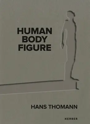 Hans Thomann: Človek - telo - postava - Hans Thomann: Human - Body - Figure