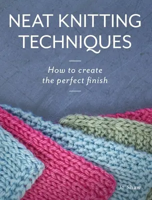 Úhľadné techniky pletenia: Ako vytvoriť dokonalý povrch - Neat Knitting Techniques: How to Create the Perfect Finish