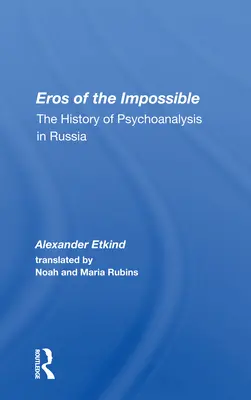Eros nemožného: Dejiny psychoanalýzy v Rusku - Eros Of The Impossible: The History Of Psychoanalysis In Russia