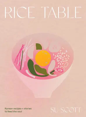 Ryžový stôl: Kórejské recepty a príbehy na nasýtenie duše - Rice Table: Korean Recipes and Stories to Feed the Soul