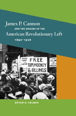 James P. Cannon a počiatky americkej revolučnej ľavice, 1890 - 1928 - James P. Cannon and the Origins of the American Revolutionary Left, 1890-1928