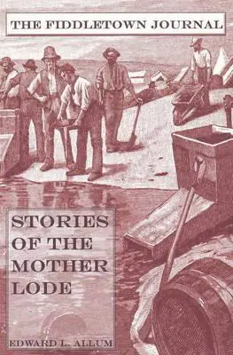 Fiddletown Journal: Príbehy z Mother Lode - Fiddletown Journal: Stories of the Mother Lode