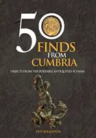 50 nálezov z Cumbrie - predmety zo schémy pre prenosné starožitnosti - 50 Finds From Cumbria - Objects From The Portable Antiquities Scheme