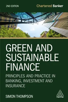 Zelené a udržateľné financie: Princípy a prax v bankovníctve, investovaní a poisťovníctve - Green and Sustainable Finance: Principles and Practice in Banking, Investment and Insurance