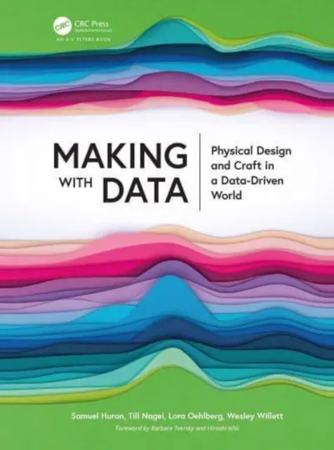 Tvorba s údajmi: Fyzický dizajn a remeslo vo svete riadenom údajmi - Making with Data: Physical Design and Craft in a Data-Driven World