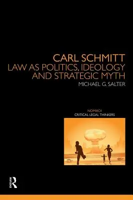 Carl Schmitt: Právo ako politika, ideológia a strategický mýtus - Carl Schmitt: Law as Politics, Ideology and Strategic Myth