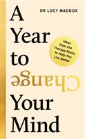 Rok na zmenu myslenia - nápady z terapeutickej miestnosti, ktoré vám pomôžu žiť lepšie (Maddox Dr. Lucy (autor)) - Year to Change Your Mind - Ideas from the Therapy Room to Help You Live Better (Maddox Dr Lucy (author))