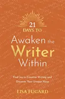 21 dní na prebudenie spisovateľa v sebe - nájdite radosť z tvorivého písania a objavte svoj jedinečný hlas - 21 Days to Awaken the Writer Within - Find Joy in Creative Writing and Discover Your Unique Voice