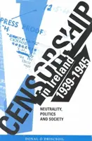 Cenzúra v Írsku 1939 - 1945 - neutralita, politika a spoločnosť - Censorship in Ireland 1939-1945 - Neutrality, Politics and Society