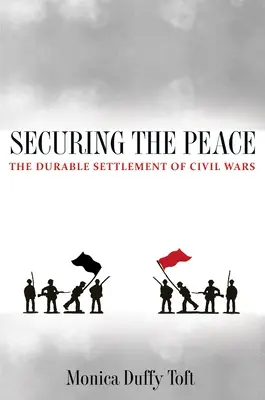 Zabezpečenie mieru: Trvalo udržateľné urovnanie občianskych vojen - Securing the Peace: The Durable Settlement of Civil Wars
