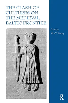 Stret kultúr na stredovekej pobaltskej hranici - The Clash of Cultures on the Medieval Baltic Frontier