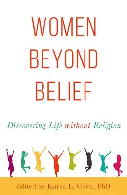 Ženy za hranicami viery: Objaviť život bez náboženstva - Women Beyond Belief: Discovering Life Without Religion