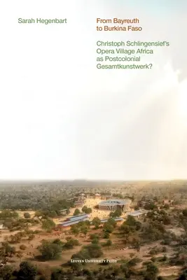 Od Bayreuthu po Burkinu Faso: Opera Village Africa Christopha Schlingensiefa ako postkoloniálny Gesamtkunstwerk? - From Bayreuth to Burkina Faso: Christoph Schlingensief's Opera Village Africa as Postcolonial Gesamtkunstwerk?