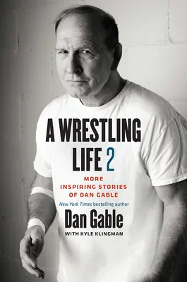 Zápasnícky život 2: Ďalšie inšpiratívne príbehy Dana Gablea - A Wrestling Life 2: More Inspiring Stories of Dan Gable
