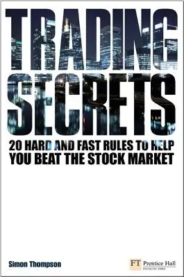 Tajomstvá obchodovania - 20 pevných a rýchlych pravidiel, ktoré vám pomôžu poraziť akciový trh - Trading Secrets - 20 hard and fast rules to help you beat the stock market