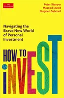 Ako investovať - Navigácia v odvážnom novom svete osobných investícií - How to Invest - Navigating the brave new world of personal investment
