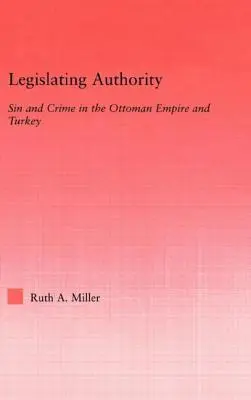 Legislatívny orgán: Hriech a zločin v Osmanskej ríši a Turecku - Legislating Authority: Sin and Crime in the Ottoman Empire and Turkey