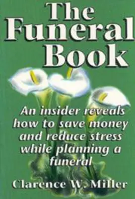 Kniha o pohrebe: Ako ušetriť peniaze a znížiť stres pri plánovaní pohrebu - The Funeral Book: An Insider Reveals How to Save Money and Reduce Stress While Planning a Funeral