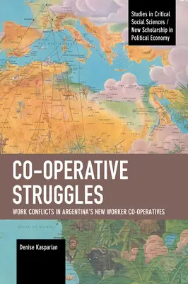 Kooperatívne boje: Pracovné konflikty v nových argentínskych robotníckych družstvách - Co-Operative Struggles: Work Conflicts in Argentina's New Worker Co-Operatives