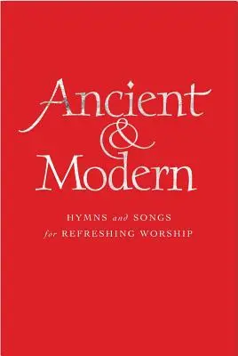 Starodávne a moderné, melodické vydanie: Hymny a piesne na osvieženie bohoslužieb - Ancient & Modern, Melody Edition: Hymns and Songs for Refreshing Worship