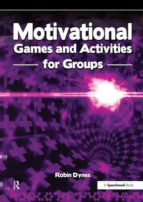 Motivačné hry a aktivity pre skupiny: Cvičenia na povzbudenie, nadšenie a inšpiráciu - Motivational Games and Activities for Groups: Exercises to Energise, Enthuse and Inspire