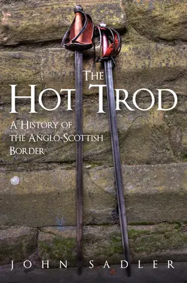 Horúca stopa: Horké topánky: História anglicko-škótskej hranice (A History of the Anglo-Scottish Border) - The Hot Trod: A History of the Anglo-Scottish Border