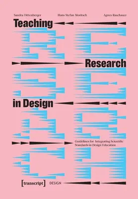 Výučba výskumu v oblasti dizajnu: Pokyny na začlenenie vedeckých štandardov do vzdelávania v oblasti dizajnu - Teaching Research in Design: Guidelines for Integrating Scientific Standards in Design Education
