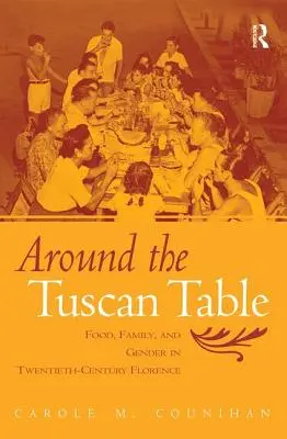 Okolo toskánskeho stola: Jedlo, rodina a rod vo Florencii dvadsiateho storočia - Around the Tuscan Table: Food, Family, and Gender in Twentieth-Century Florence