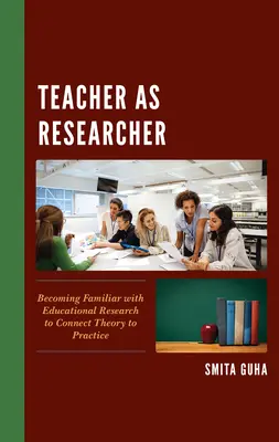 Učiteľ ako výskumník: Oboznámenie sa s výskumom v oblasti vzdelávania s cieľom prepojiť teóriu s praxou - Teacher as Researcher: Becoming Familiar with Educational Research to Connect Theory to Practice