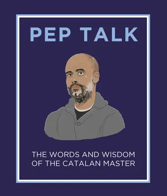 Pep Talk: Slová a múdrosť katalánskeho majstra - Pep Talk: The Words and Wisdom of the Catalan Master