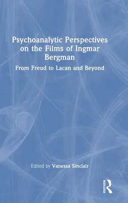 Psychoanalytické pohľady na filmy Ingmara Bergmana: Od Freuda k Lacanovi a ďalej - Psychoanalytic Perspectives on the Films of Ingmar Bergman: From Freud to Lacan and Beyond