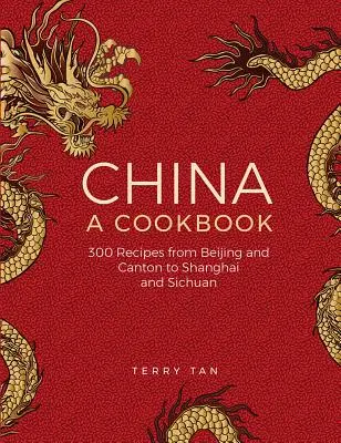 Čína: Kuchařka: Čína: 300 klasických receptov od Pekingu a Kantonu po Šanghaj a Sečuán - China: A Cookbook: 300 Classic Recipes from Beijing and Canton, to Shanghai and Sichuan