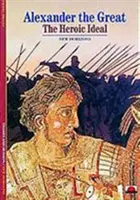 Alexander Veľký - Hrdinský ideál - Alexander the Great - The Heroic Ideal