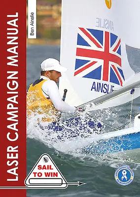Príručka laserovej kampane: Najlepšie tipy od najúspešnejších olympijských jachtárov na svete - The Laser Campaign Manual: Top Tips from the World's Most Successful Olympic Sailor