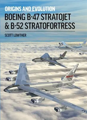 Boeing B-47 Stratojet a B-52 Stratofortress: Vznik a vývoj - Boeing B-47 Stratojet & B-52 Stratofortress: Origins and Evolution