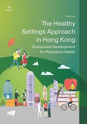 Prístup zdravého prostredia v Hongkongu: udržateľný rozvoj pre zdravie obyvateľstva - The Healthy Settings Approach in Hong Kong: Sustainable Development for Population Health
