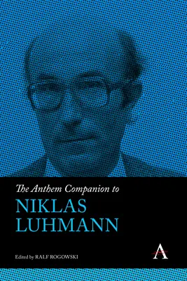 Anthem Companion to Niklas Luhmann - The Anthem Companion to Niklas Luhmann