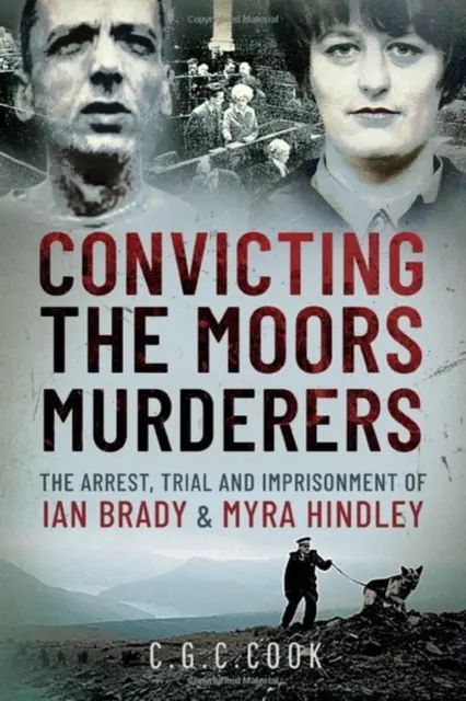 Odsúdenie maurských vrahov: Zatknutie, súdny proces a uväznenie Iana Bradyho a Myry Hindleyovej - Convicting the Moors Murderers: The Arrest, Trial and Imprisonment of Ian Brady and Myra Hindley