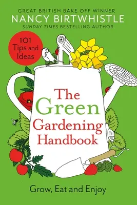 Príručka zeleného záhradkárstva: Pestuj, jedz a užívaj si - The Green Gardening Handbook: Grow, Eat and Enjoy