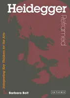 Heidegger Reframed - Interpretácia kľúčových mysliteľov pre umenie - Heidegger Reframed - Interpreting Key Thinkers for the Arts