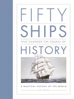 Päťdesiat lodí, ktoré zmenili beh dejín - námorné dejiny sveta - Fifty Ships that Changed the Course of History - A Nautical History of the World