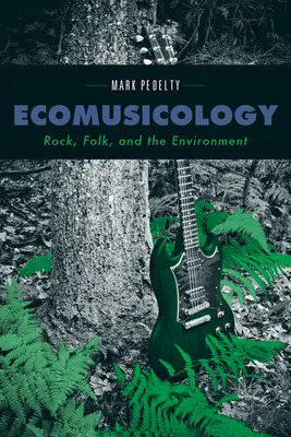 Ekomuzikológia: Rock, folk a životné prostredie - Ecomusicology: Rock, Folk, and the Environment