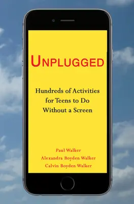 Odpojené: Stovky aktivít pre tínedžerov, ktoré môžu robiť bez obrazovky - Unplugged: Hundreds of Activities for Teens to Do Without a Screen