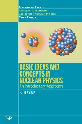 Základné myšlienky a koncepty v jadrovej fyzike: Úvodný prístup, tretie vydanie - Basic Ideas and Concepts in Nuclear Physics: An Introductory Approach, Third Edition