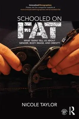 Schooled on Fat: What Teens Tell Us about Gender, Body Image, and Obesity