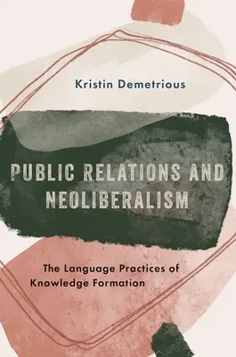 Vzťahy s verejnosťou a neoliberalizmus - Jazykové praktiky formovania vedomostí - Public Relations and Neoliberalism - The Language Practices of Knowledge Formation