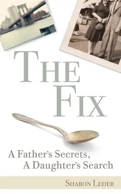 The Fix: Otcove tajomstvá, dcérino hľadanie - The Fix: A Father's Secrets, a Daughter's Search