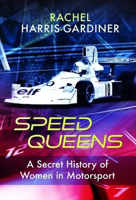 Speed Queens: Tajná história žien v motoristickom športe - Speed Queens: A Secret History of Women in Motorsport