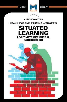 Analýza situačného učenia Jeana Lavea a Etienna Wengera: Legitímna periférna participácia - An Analysis of Jean Lave and Etienne Wenger's Situated Learning: Legitimate Peripheral Participation